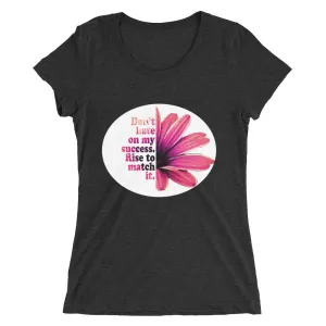 Don't hate on my success. Rise to match it. Ladies' short sleeve t-shirt