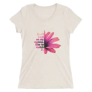 Don't hate on my success. Rise to match it. Ladies' short sleeve t-shirt