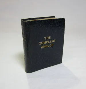 The Compleat Angler, or the Contemplative Man's Recreation, being a discourse of rivers, fish-ponds, fish and fishing